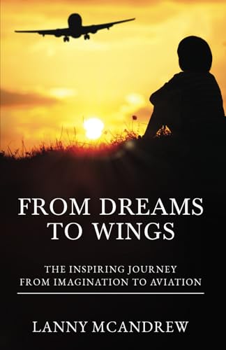 From Dreams To Wings: The Inspiring Journey from Imagination to Aviation von selfpublishing.com