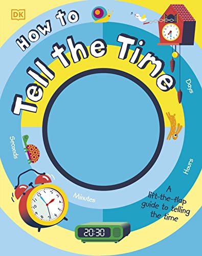 How to Tell the Time: A Lift-the-flap Guide to Telling the Time (My Really Fun Maths and Science Books)