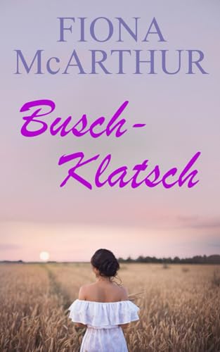 Busch-Klatsch (Eine australische Outback-Romanze, Band 5)