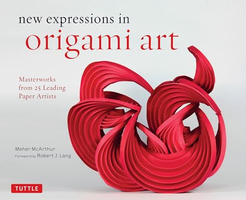 New Expressions in Origami Art: Masterworks from 25 Leading Paper Artists