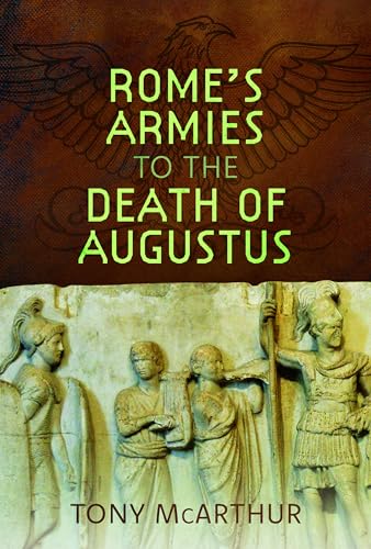 Rome's Armies to the Death of Augustus Rome's Armies to the Death of Augustus von Pen & Sword Military