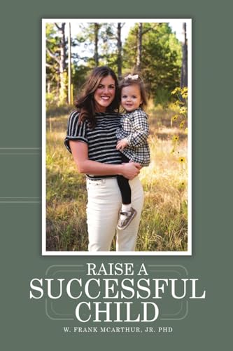 Raise a Successful Child Raise a Successful Child von Dorrance Publishing Company