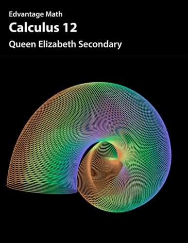 Calculus 12: Queen Elizabeth Secondary (AP Calculus AB (Volume 1)) von Edvantage Interactive