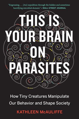 This Is Your Brain on Parasites: How Tiny Creatures Manipulate Our Behavior and Shape Society von Mariner