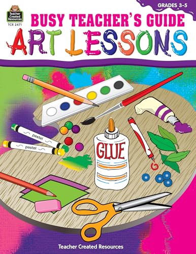 Busy Teacher's Guide: Art Lessons: Art Lessons