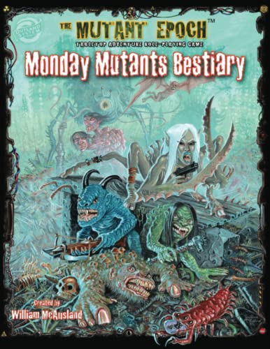 Monday Mutants Bestiary: 30 Mutie Monsters to Challenge Every Excavator (The Mutant Epoch Role Playing Game) von Outland Arts