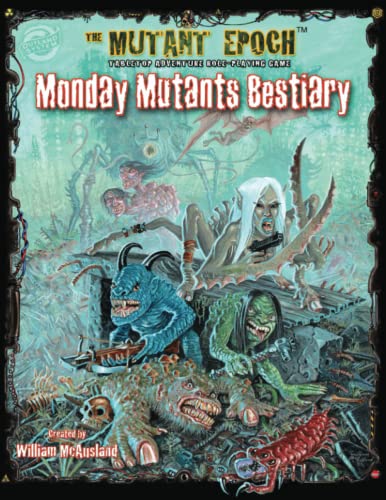 Monday Mutants Bestiary: 30 Mutie Monsters to Challenge Every Excavator (The Mutant Epoch Role Playing Game)