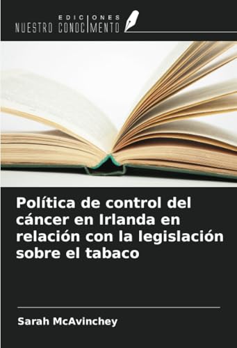 Política de control del cáncer en Irlanda en relación con la legislación sobre el tabaco von Ediciones Nuestro Conocimiento