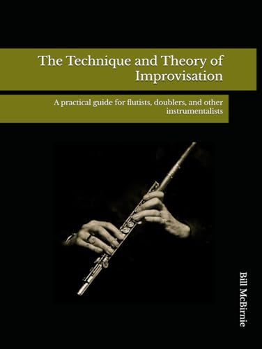 The Technique and Theory of Improvisation: A practical guide for flutists, doublers, and other instrumentalists von Independently published