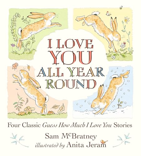 I Love You All Year Round: Four Classic Guess How Much I Love You Stories I Love You All Year Round: Four Classic Guess How Much I Love You Stories