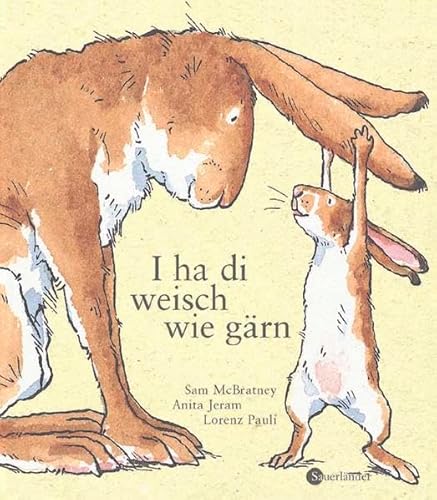 I ha di weisch wie gärn: Übertragen in Berner Mundart von Lorenz Pauli (Weißt du eigentlich, wie lieb ich Dich hab? bei Sauerländer) von Fischer Sauerländer