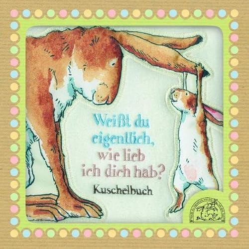 Weißt du eigentlich, wie lieb ich dich hab?: Kuschelbuch