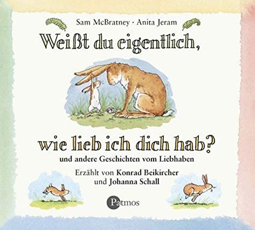 Weißt du eigentlich, wie lieb ich dich hab?: und andere Geschichten vom Liebhaben (Patmos /Schwanni / Tonträger)