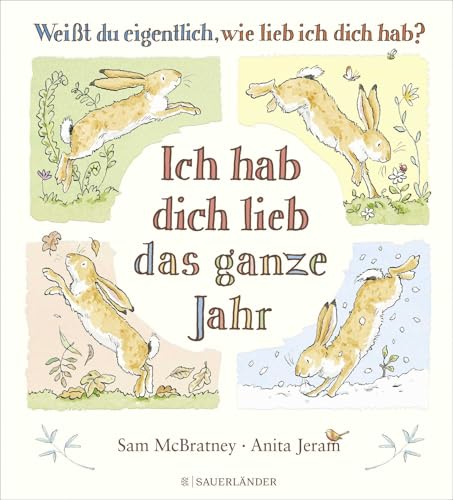 Weißt du eigentlich, wie lieb ich dich hab? Ich hab dich lieb das ganze Jahr: Jahreszeitenbuch für Kinder ab 4 Jahren │ Ein besonderes Geschenk zu Ostern, Geburtstag oder Kindergartenstart von FISCHER Sauerländer