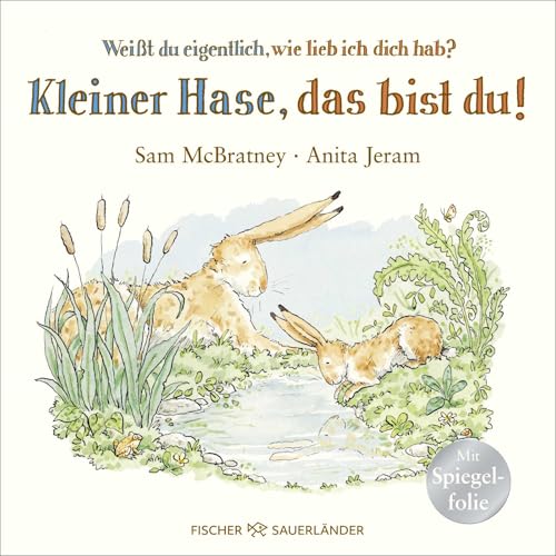 Weißt du eigentlich, wie lieb ich dich hab? Kleiner Hase, das bist du!: Pappbilderbuch mit Spiegel-Folie für Kinder ab 2 Jahren Weißt du eigentlich, wie lieb ich dich hab? Kleiner Hase, das bist du!: Pappbilderbuch mit Spiegel-Folie für Kinder ab 2 Jahren von Fischer Sauerländer