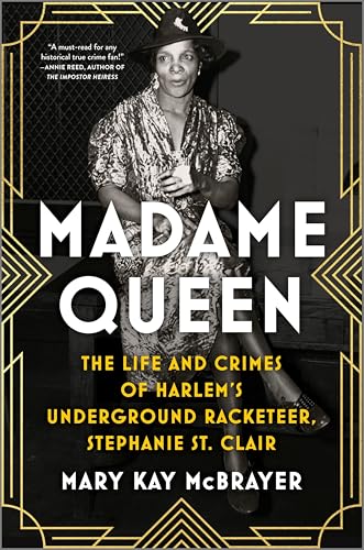 Madame Queen: The Life and Crimes of Harlem’s Underground Racketeer, Stephanie St. Clair―A Trailblazing Biography of a Black Female Gangster and Activist in 1920s New York von Park Row