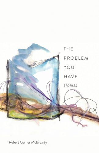 The Problem You Have: Stories (Lynn and Lynda Miller Southwest Fiction) von University of New Mexico Press