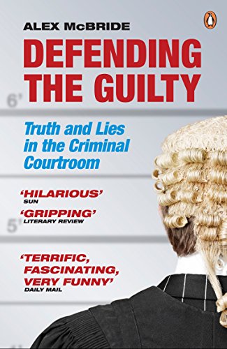 Defending the Guilty: Truth and Lies in the Criminal Courtroom von Penguin
