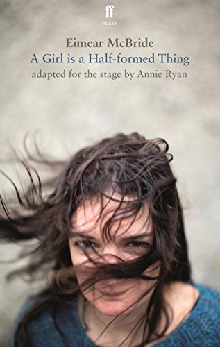 A Girl Is a Half-formed Thing: Adapted for the Stage (Faber Drama) von Faber & Faber