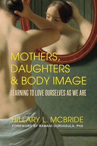 Mothers, Daughters, and Body Image: Learning to Love Ourselves as We Are Mothers, Daughters, and Body Image: Learning to Love Ourselves as We Are von Post Hill Press