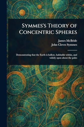 Symmes's Theory of Concentric Spheres Symmes's Theory of Concentric Spheres von Anson Street Press