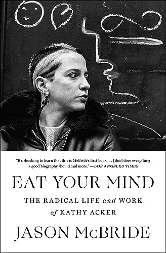 Eat Your Mind: The Radical Life and Work of Kathy Acker von Simon & Schuster