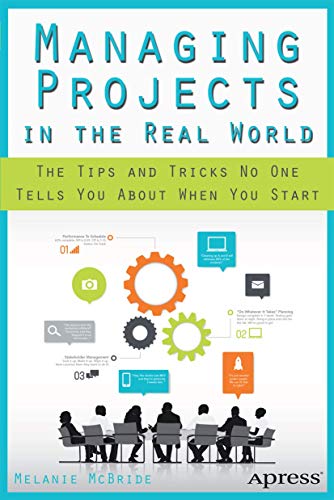Managing Projects in the Real World: The Tips and Tricks No One Tells You About When You Start von Apress
