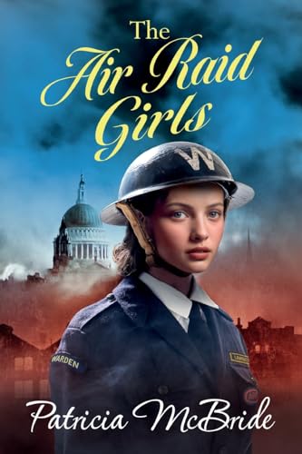 The Air Raid Girls: A heartbreaking, emotional wartime saga series from Patricia McBride for 2024 (The Lily Baker Series, 3) von Boldwood Books Ltd