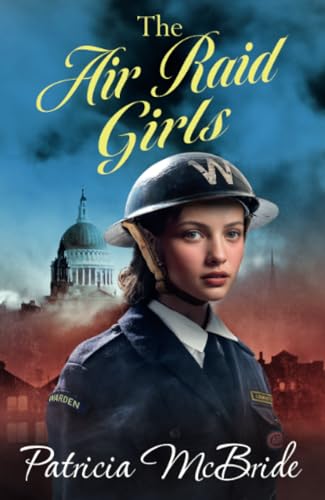 The Air Raid Girls: A heartbreaking, emotional wartime saga series from Patricia McBride for 2024 (The Lily Baker Series, 3) von Boldwood Books