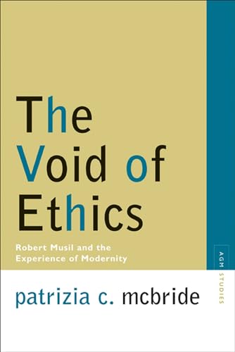 The Void Of Ethics: Robert Musil And The Experience Of Modernity (Avant-Garde & Modernism Studies)