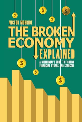 THE BROKEN ECONOMY EXPLAINED: A MILLENNIAL’S GUIDE TO FIGHTING FINANCIAL STRESS AND STRUGGLE THE BROKEN ECONOMY EXPLAINED: A MILLENNIAL’S GUIDE TO FIGHTING FINANCIAL STRESS AND STRUGGLE von The Writers Tree