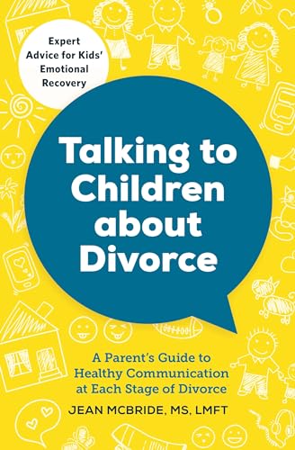 Talking to Children About Divorce: A Parent's Guide to Healthy Communication at Each Stage of Divorce Talking to Children About Divorce: A Parent's Guide to Healthy Communication at Each Stage of Divorce
