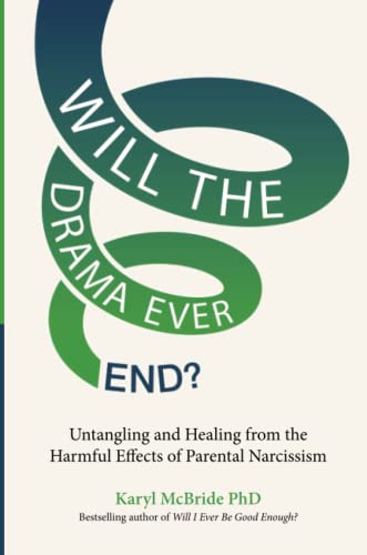 Will the Drama Ever End?: Untangling and Healing from the Harmful Effects of Parental Narcissism