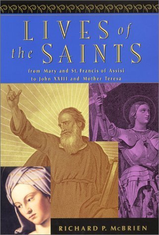 Lives of the Saints: From Mary and St. Francis of Assisi to John XXIII and Mother Teresa