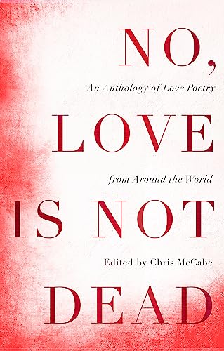 No, Love is Not Dead: An Anthology of Love Poetry from Around the World von Chambers