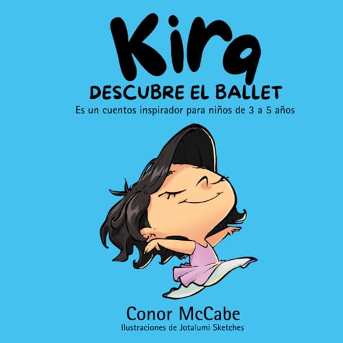 Kira Descubre El Ballet: Es Un Cuento Inspirador Para Los Niños De 3 a 5 Años von Independently published