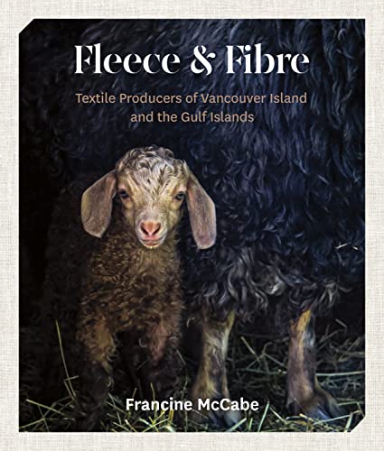 Fleece and Fibre: Textile Producers of Vancouver Island and the Gulf Islands von Heritage House