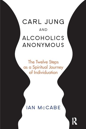 Carl Jung and Alcoholics Anonymous: The Twelve Steps as a Spiritual Journey of Individuation von Routledge