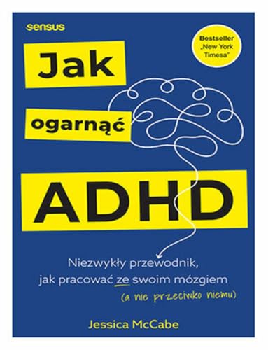 Jak ogarnąć ADHD: Niezwykły przewodnik, jak pracować ze swoim mózgiem (a nie przeciwko niemu) von Sensus