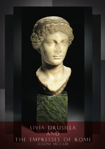 Livia Drusilla and The Empresses of Rome: Crispina / Julia / Agrippina the Elder / Messalina / Agrippina the Younger / Octavia / Poppaea / Domitia / ... / Lucilla / Julia Domna / Julia Maesa ...