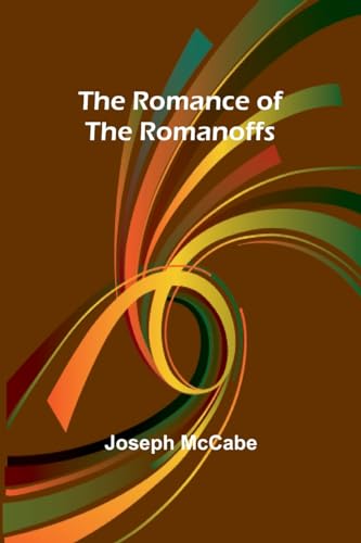 The Romance of the Romanoffs von Alpha Editions