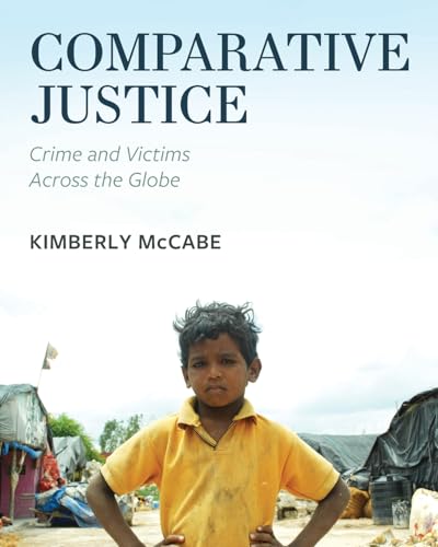 Comparative Justice: Crime and Victims Across the Globe Comparative Justice: Crime and Victims Across the Globe von Cognella Academic Publishing