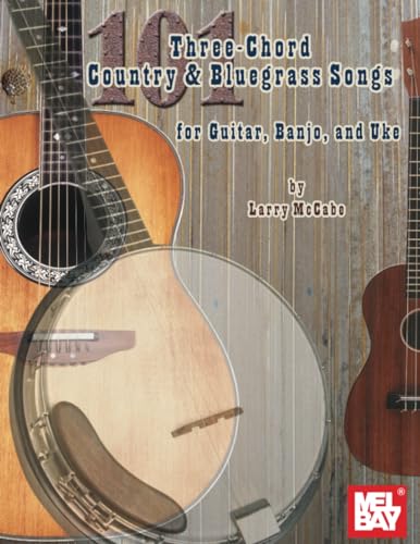 101 Three-Chord Country & Bluegrass Songs: For Guitar, Banjo and Uke