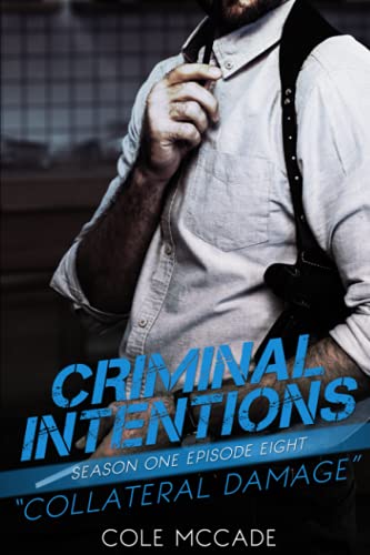 CRIMINAL INTENTIONS: Season One, Episode Eight: COLLATERAL DAMAGE CRIMINAL INTENTIONS: Season One, Episode Eight: COLLATERAL DAMAGE von Independently published