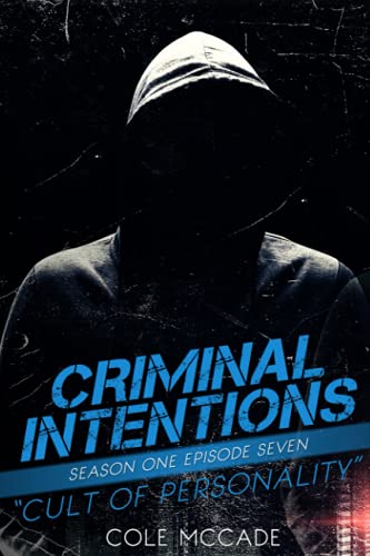 CRIMINAL INTENTIONS: Season One, Episode Seven: CULT OF PERSONALITY CRIMINAL INTENTIONS: Season One, Episode Seven: CULT OF PERSONALITY