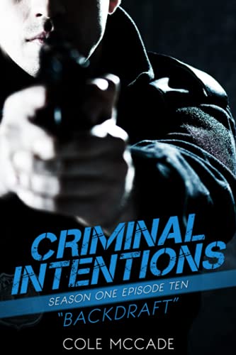 CRIMINAL INTENTIONS: Season One, Episode Ten: BACKDRAFT CRIMINAL INTENTIONS: Season One, Episode Ten: BACKDRAFT von Independently published