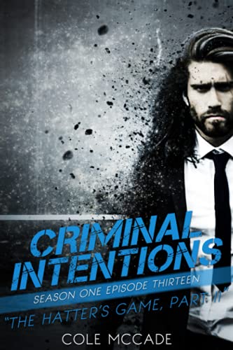 CRIMINAL INTENTIONS: Season One, Episode Thirteen: THE HATTER'S GAME, PART II von Independently published
