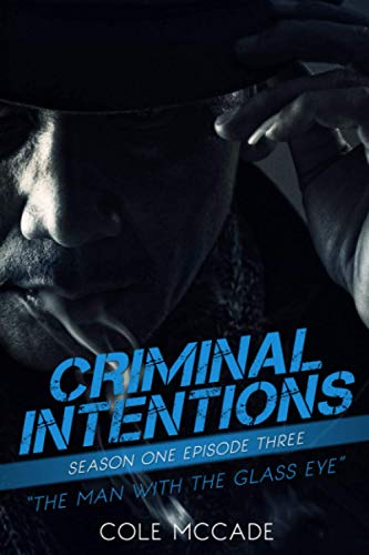 CRIMINAL INTENTIONS: Season One, Episode Three: THE MAN WITH THE GLASS EYE CRIMINAL INTENTIONS: Season One, Episode Three: THE MAN WITH THE GLASS EYE von Independently published