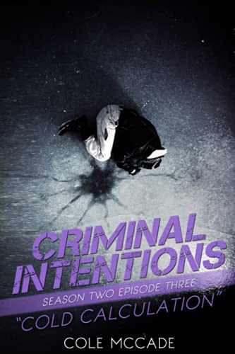 CRIMINAL INTENTIONS: Season Two, Episode Three: COLD CALCULATION CRIMINAL INTENTIONS: Season Two, Episode Three: COLD CALCULATION von Independently published