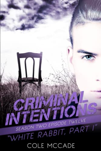 CRIMINAL INTENTIONS: Season Two, Episode Twelve: WHITE RABBIT, PART I CRIMINAL INTENTIONS: Season Two, Episode Twelve: WHITE RABBIT, PART I von Independently published